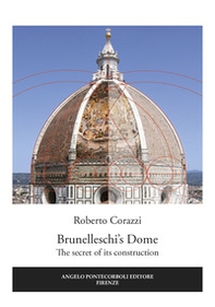 Brunelleschi's Dome. The secret of its construction - Librerie.coop