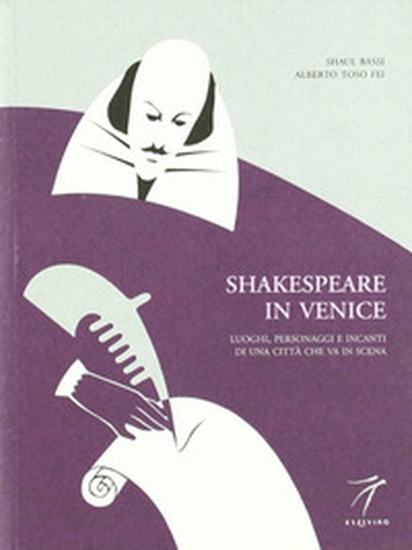 Shakespeare in Venice. Luoghi, personaggi e incanti di una città che va in scena - Librerie.coop Shakespeare in Venice. Luoghi, personaggi e incanti di una città che va in scena - Librerie.coop