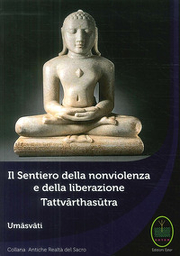 Il sentiero della nonviolenza e della liberazione. Tattvarthasutra - Librerie.coop