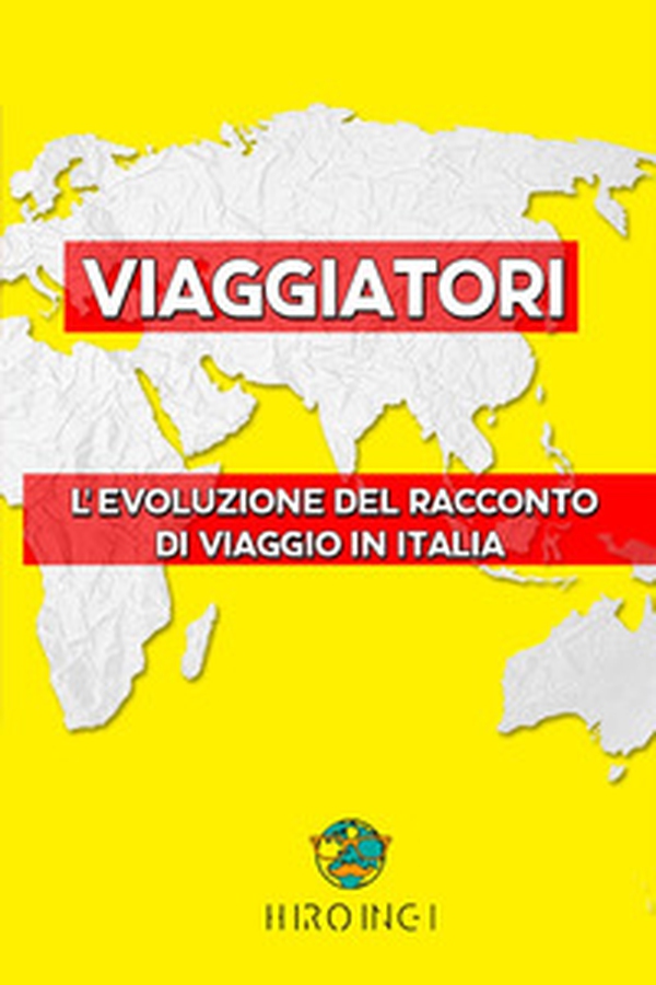 Viaggiatori. L'evoluzione del racconto di viaggio in Italia - Librerie.coop Viaggiatori. L'evoluzione del racconto di viaggio in Italia - Librerie.coop