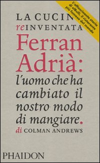 La cucina reinventata. Ferran Adrià: l'uomo che ha cambiato il nostro modo di mangiare - Librerie.coop La cucina reinventata. Ferran Adrià: l'uomo che ha cambiato il nostro modo di mangiare - Librerie.coop