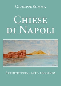 Chiese di Napoli. Architettura, arte, leggenda - Librerie.coop