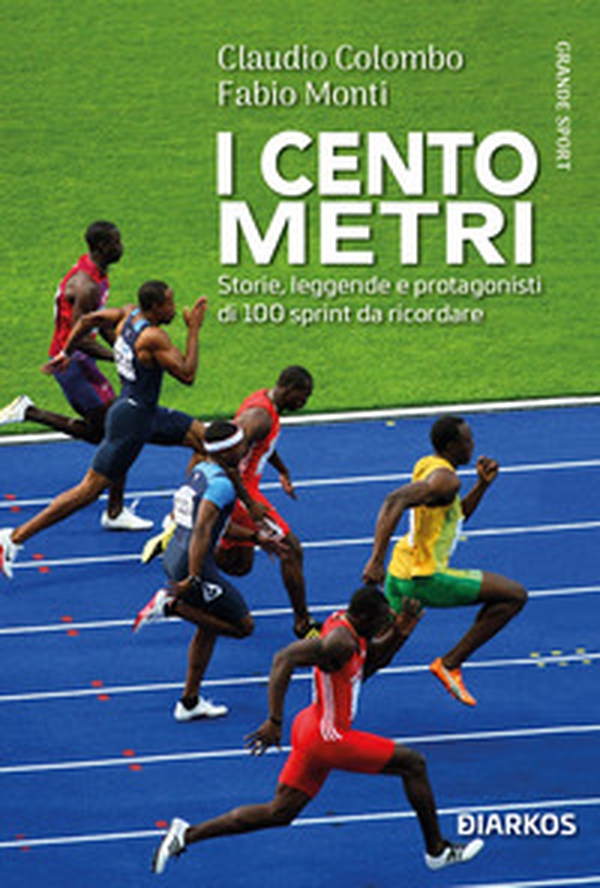 I cento metri. Storie, leggende e protagonisti di 100 sprint da ricordare - Librerie.coop I cento metri. Storie, leggende e protagonisti di 100 sprint da ricordare - Librerie.coop