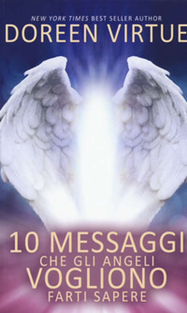 10 messaggi che gli angeli vogliono farti sapere - Librerie.coop 10 messaggi che gli angeli vogliono farti sapere - Librerie.coop