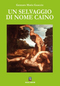 Un selvaggio di nome Caino - Librerie.coop