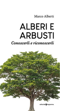 Alberi e arbusti. Conoscerli e riconoscerli - Librerie.coop Alberi e arbusti. Conoscerli e riconoscerli - Librerie.coop