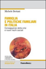 Famiglia e politiche familiari in Italia. Conseguenze della crisi e nuovi rischi sociali - Librerie.coop