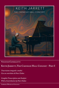 Keith Jarrett. The Carnegie Hall Concert. Ediz. italiana e inglese - Vol. 1 - Librerie.coop Keith Jarrett. The Carnegie Hall Concert. Ediz. italiana e inglese - Vol. 1 - Librerie.coop