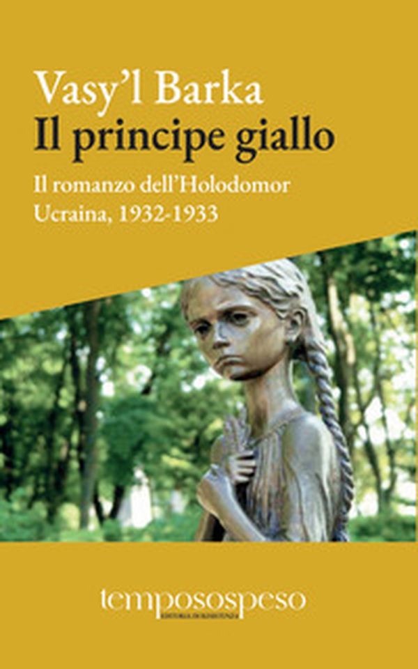 Il principe giallo. Il romanzo dell'Holodomor. Ucraina, 1931-1933 - Librerie.coop Il principe giallo. Il romanzo dell'Holodomor. Ucraina, 1931-1933 - Librerie.coop