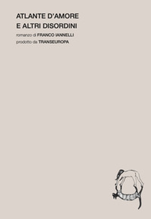 Atlante d'amore e altri disordini - Librerie.coop