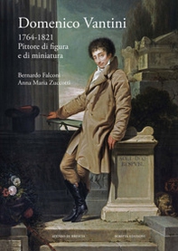 Domenico Vantini. 1764-1821. Pittore di figura e di miniatura - Librerie.coop Domenico Vantini. 1764-1821. Pittore di figura e di miniatura - Librerie.coop