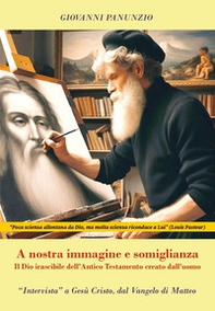 A nostra immagine e somiglianza. Il Dio irascibile dell'Antico Testamento creato dall'uomo - Librerie.coop