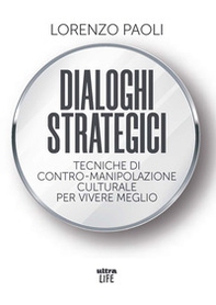 Dialoghi strategici. Tecniche di contro-manipolazione culturale per vivere meglio - Librerie.coop