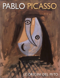 Pablo Picasso. Le origini del mito - Librerie.coop