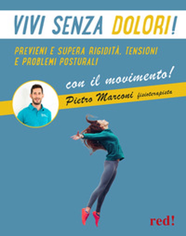 Vivi senza dolori! Prevenire e superare rigidità, tensioni, problemi posturali con il movimento - Librerie.coop Vivi senza dolori! Prevenire e superare rigidità, tensioni, problemi posturali con il movimento - Librerie.coop
