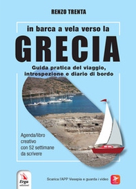 In barca a vela verso la Grecia. Guida pratica del viaggio, introspezione e diario di bordo - Librerie.coop