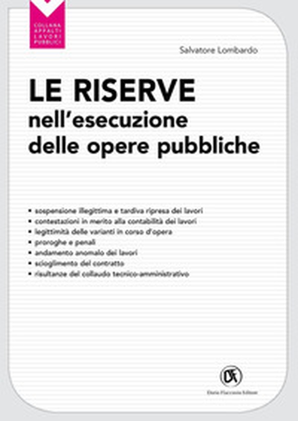 Le riserve nell'esecuzione delle opere pubbliche. Sospensione illegittima e la tardiva ripresa dei lavori - Librerie.coop Le riserve nell'esecuzione delle opere pubbliche. Sospensione illegittima e la tardiva ripresa dei lavori - Librerie.coop