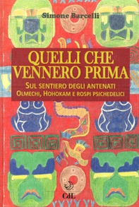 Quelli che vennero prima. Sul sentiero degli antenati olmechi, hohokam e rospi psichedelici - Librerie.coop