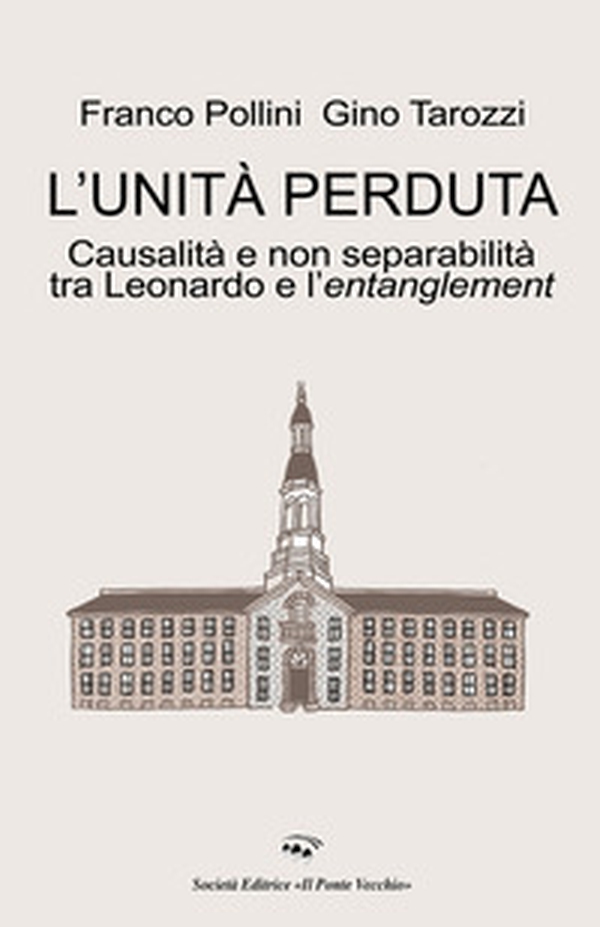 L'unità perduta. Causalità e non separabilità tra Leonardo e l'entanglement - Librerie.coop