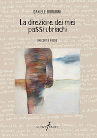 La direzione dei miei passi ubriachi. Racconti e poesie - Librerie.coop La direzione dei miei passi ubriachi. Racconti e poesie - Librerie.coop