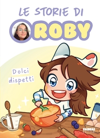 Le storie di Roby. Dolci dispetti - Librerie.coop