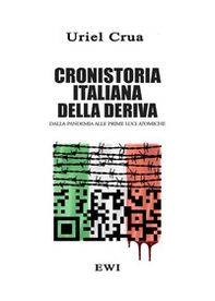 Cronistoria italiana della deriva. Dalla pandemia alle prime luci atomiche - Librerie.coop