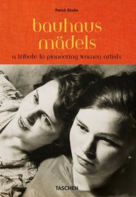 Bauhaus mädels. A tribute to pioneering women artists - Librerie.coop