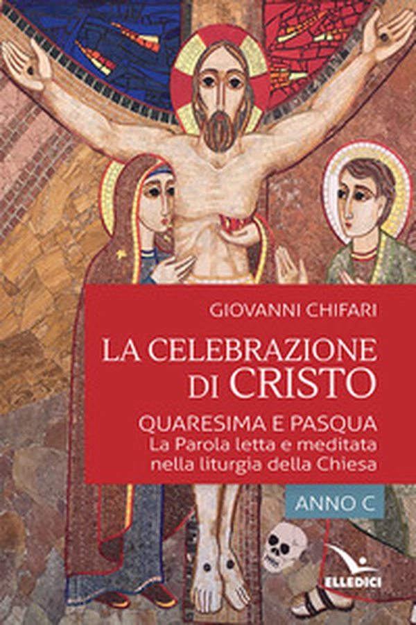 La celebrazione di Cristo. Quaresima e Pasqua - Librerie.coop La celebrazione di Cristo. Quaresima e Pasqua - Librerie.coop