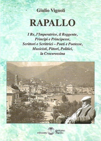 Rapallo. I re, l'imperatrice, il reggente, principi e principesse, scrittori e scrittrici, poeti e poetesse, musicisti, pittori, politici, la crocerossina - Librerie.coop