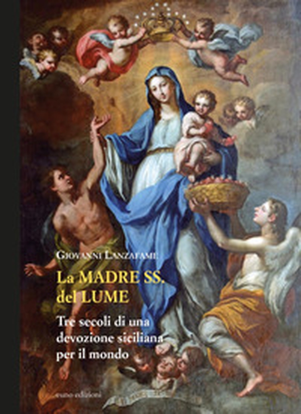 La Madre Ss. del Lume. Tre secoli di una devozione siciliana per il mondo - Librerie.coop La Madre Ss. del Lume. Tre secoli di una devozione siciliana per il mondo - Librerie.coop