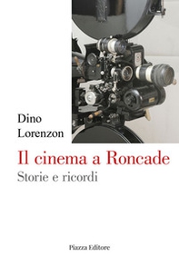 Il cinema a Roncade. Storie e ricordi - Librerie.coop