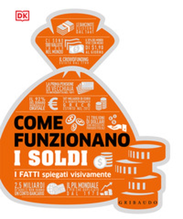 Come funzionano i soldi. I fatti spiegati visivamente - Librerie.coop