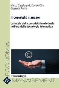Il copyright manager. La tutela della proprietà intellettuale nell'era della tecnologia telematica - Librerie.coop