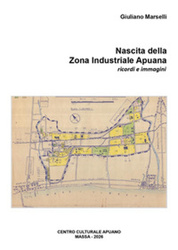 Nascita della Zona Industriale Apuania. Ricordi e immagini - Librerie.coop