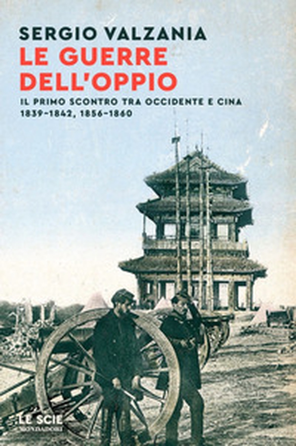 Le guerre dell'oppio. Il primo scontro tra Occidente e Cina 1839-1842, 1856-1860 - Librerie.coop Le guerre dell'oppio. Il primo scontro tra Occidente e Cina 1839-1842, 1856-1860 - Librerie.coop