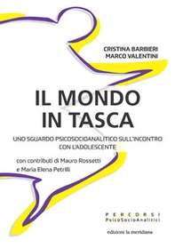 Il mondo in tasca. Uno sguardo psicosocioanalitico sull'incontro con l'adolescente - Librerie.coop