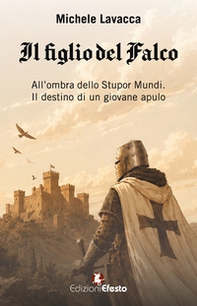 Il figlio del falco. All'ombra dello Stupor Mundi. Il destino di un giovane apulo - Librerie.coop