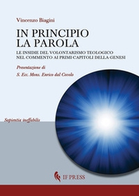 In principio la Parola. Le insidie del volontarismo teologico nel commento ai primi capitoli della Genesi - Librerie.coop