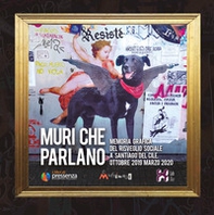 Muri che parlano. Memoria grafica del risveglio sociale a Santiago del Cile (Ottobre 2019-Marzo 2020) - Librerie.coop