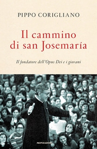 Il cammino di san Josemaría. Il fondatore dell'Opus Dei e i giovani - Librerie.coop