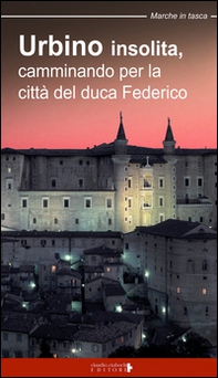 Urbino insolita. Camminando per la città del duca Federico - Librerie.coop