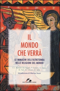 Il mondo che verrà. Le immagini dell'oltretomba nelle religioni del mondo - Librerie.coop Il mondo che verrà. Le immagini dell'oltretomba nelle religioni del mondo - Librerie.coop