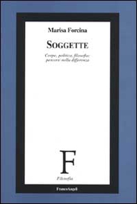 Soggette. Corpo, politica, filosofia: percorsi nella differenza - Librerie.coop