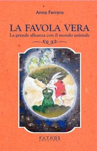 La favola vera. La grande alleanza con il mondo animale - Librerie.coop