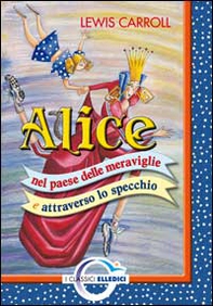 Alice nel paese delle meraviglie e attraverso lo specchio - Librerie.coop Alice nel paese delle meraviglie e attraverso lo specchio - Librerie.coop