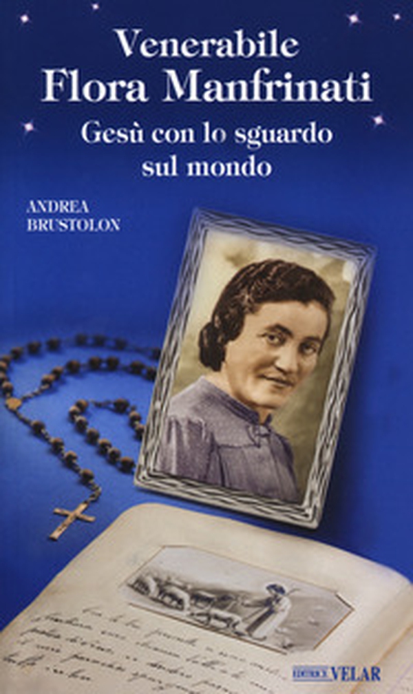 Venerabile Flora Manfrinati. Gesù con lo sguardo sul mondo - Librerie.coop Venerabile Flora Manfrinati. Gesù con lo sguardo sul mondo - Librerie.coop