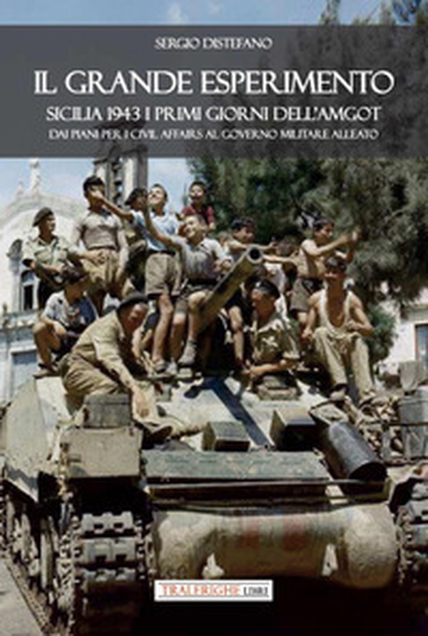 Il grande esperimento. Sicilia 1943 i primi giorni dell'AMGOT. Dai piani per i civil affairs al governo militare alleato - Librerie.coop Il grande esperimento. Sicilia 1943 i primi giorni dell'AMGOT. Dai piani per i civil affairs al governo militare alleato - Librerie.coop