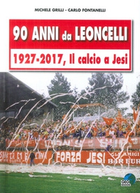 90 anni da Leoncelli. 1927-2017 il calcio a Jesi - Librerie.coop