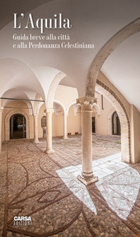 L'Aquila. Guida breve alla città e alla Perdonanza Celestiniana - Librerie.coop