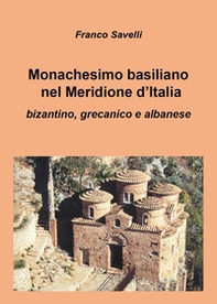 Monachesimo basiliano nel Meridione d'Italia. Bizantino, grecanico e albanese - Librerie.coop
